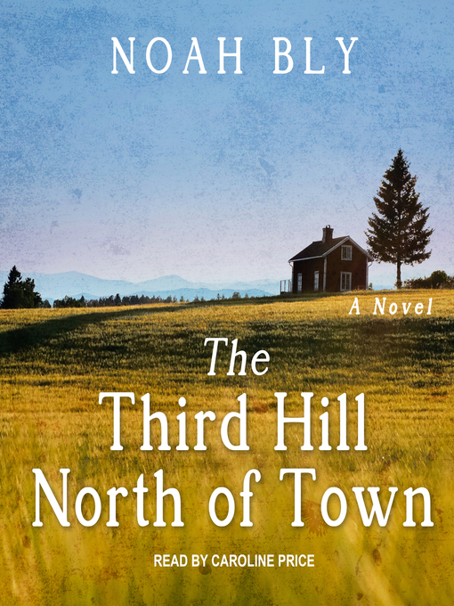 Title details for The Third Hill North of Town by Noah Bly - Available